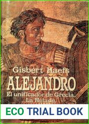 Alejandro: El unificador de Grecia. La Helade