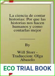 La ciencia de contar historias: Por que las historias nos hacen humanos y como contarlas mejor