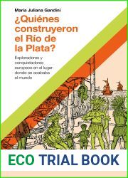 ?Quienes construyeron el Rio de la Plata?: Exploradores y conquistadores europeos en el lugar donde se acababa el mundo (Hacer Historia)