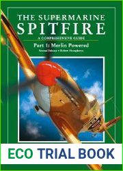 The Supermarine Spitfire A Comprehensive Guide. Part 1 Merlin Powered