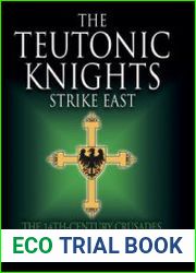 The Teutonic Knights Strike East The 14th Century Crusades in Lithuania and Rus’