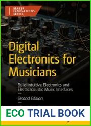 Digital Electronics for Musicians Build Intuitive Electronics and Electroacoustic Music Interfaces, 2nd Edition