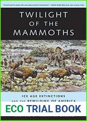 Twilight of the Mammoths Ice Age Extinctions and the Rewilding of America
