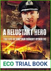 A Reluctant Hero The Life of Captain Robert Ryder VC