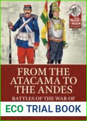 From the Atacama to the Andes Battles of the War of the Pacific 1879-1883 (From Musket to Maxim 1815-1914 №21)