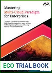 Mastering Multi-Cloud Paradigm for Enterprises Transform Enterprise IT with Multi-Cloud Strategies Using Azure, AWS, and GCP for Optimizing Resources, Enhancing Security and Disaster Recovery
