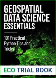 Geospatial Data Science Essentials 101 Practical Python Tips and Tricks