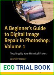 A Beginner|s Guide to Digital Image Repair in Photoshop Volume 1 Touching Up Your Historical Photos