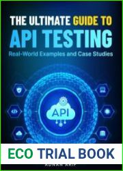 The Ultimate Guide to API Testing Real-World Examples and Case Studies