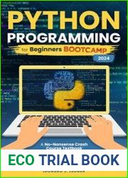 Python Programming for Beginners Bootcamp A No-Nonsense Crash Course Textbook Crafted to Have You Coding ASAP Visual Step by Step Guide Hands-On Projects and Exercises