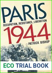Paris 1944 Occupation, Resistance, Liberation