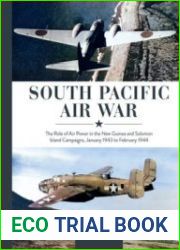 South Pacific Air War The Role of Airpower in the New Guinea and Solomon Island Campaigns, January 1943 to February 1944