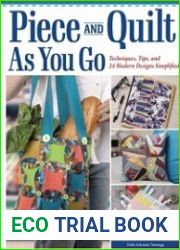 Piece and Quilt as You Go Techniques, Tips, and 24 Modern Designs Simplified