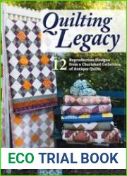 Quilting Legacy 12 Reproduction Designs from a Cherished Collection of Antique Quilts