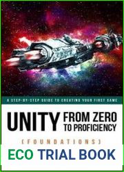 Unity from Zero to Proficiency (Foundations) A step-by-step guide to creating your first 3D and 2D game environments, 5th Edition