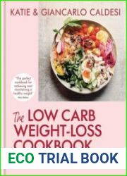 The Low-Carb Weight Loss Cookbook Lose weight and change your life in 6 weeks
