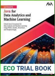 Ultimate Java for Data Analytics and Machine Learning Unlock Java|s Ecosystem for Data Analysis and Machine Learning Using WEKA, JavaML, JFreeChart, and Deeplearning4j