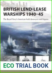 British Lend-Lease Warships 1940-1945 The Royal Navy’s American-Built Destroyers and Frigates (Osprey New Vanguard 330)