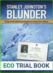 Stanley Johnston|s Blunder The Reporter Who Spilled the Secret Behind the U.S. Navy|s Victory at Midway