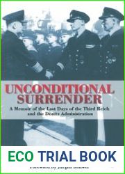 Unconditional Surrender the Memoir of the Last Days of the Third Reich and the Donitz