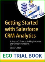 Getting Started with Salesforce CRM Analytics A Beginner|s Guide to Building Interactive and Complex Dashboards, 2nd Edition