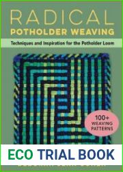 Radical Potholder Weaving Techniques and Inspiration for the Potholder Loom; 100+ Weaving Patterns