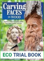 Carving Faces in Wood Beginner|s Guide to Creating Lifelike Eyes, Noses, Mouths, and Hair