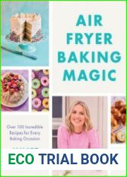 Air Fryer Baking Magic 100 Incredible Recipes for Every Baking Occasion