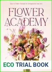Flower Academy Easy-to-Follow Tutorials for Arrangements that Awe