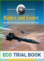 Higher and Faster Memoir of a Pioneering Air Force Test Pilot