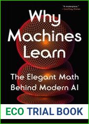 Why Machines Learn The Elegant Math Behind Modern AI