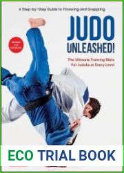 Judo Unleashed! The Ultimate Training Bible for Judoka at All Levels, Revised and Expanded Edition