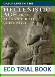 Daily Life in the Hellenistic Age From Alexander to Cleopatra