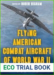 Flying American Combat Aircraft of World War II 1939-1945
