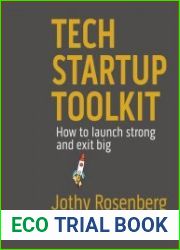Tech Startup Toolkit How to launch strong and exit big