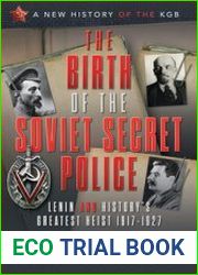 The Birth of the Soviet Secret Police Lenin and History’s Greatest Heist 1917-1927