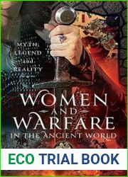 Women and Warfare in the Ancient World Virgins, Viragos and Amazons