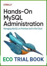 Hands-On MySQL Administration Managing MySQL on Premises and in the Cloud (Final Release)