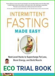 Intermittent Fasting Made Easy Next-level Hacks to Supercharge Fat Loss, Boost Energy, and Build Muscle
