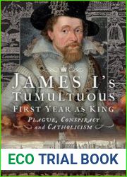 James I|s Tumultuous First Year as King Plague, Conspiracy and Catholicism