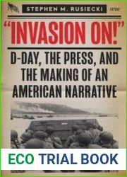 Invasion On D-Day, the Press, and the Making of an American Narrative