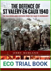 The Defence of St Valery-En-Caux 1940 The 51st (Highland) Division from the Saar to Normandy (Battleground Europe)