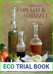 A Splash and a Drizzle... Getting the most out of oil and vinegar in your kitchen