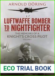 Luftwaffe Bomber to Nightfighter Volume I The Memoirs of a Knight’s Cross Pilot