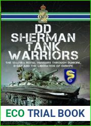 DD Sherman Tank Warriors The 13th/18th Royal Hussars Through Dunkirk, D-Day and the Liberation of Europe