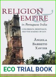 Religion and Empire in Portuguese India Conversion, Resistance, and the Making of Goa