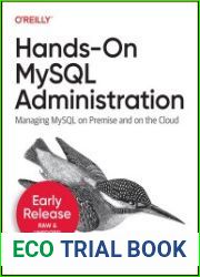 Hands-On MySQL Administration Managing MySQL on Premise and on the Cloud (3rd Early Release)