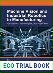 Machine Vision and Industrial Robotics in Manufacturing Approaches, Technologies, and Applications