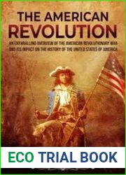 The American Revolution An Enthralling Overview of the American Revolutionary War