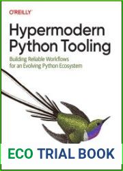 Hypermodern Python Tooling Building Reliable Workflows for an Evolving Python Ecosystem (Final Release)